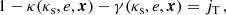 $$ \begin{aligned} 1-\kappa (\kappa _\text{s},e,\boldsymbol{x})-\gamma (\kappa _\text{s},e,\boldsymbol{x}) = j_{\text{T}}\,, \end{aligned} $$