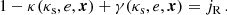 $$ \begin{aligned} 1-\kappa (\kappa _\text{s},e,\boldsymbol{x})+\gamma (\kappa _\text{s},e,\boldsymbol{x}) = j_{\text{R}}\,. \end{aligned} $$