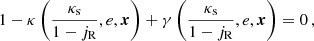 $$ \begin{aligned} 1-\kappa \left(\frac{\kappa _\text{s}}{1-j_{\text{R}}},e,\boldsymbol{x}\right)+\gamma \left(\frac{\kappa _\text{s}}{1-j_{\text{R}}},e,\boldsymbol{x}\right) = 0\,, \end{aligned} $$