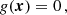 $$ \begin{aligned} g(\boldsymbol{x}) = 0\,, \end{aligned} $$