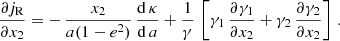 $$ \begin{aligned} \frac{\partial j_{\text{R}}}{\partial x_2}=-\,\frac{x_2}{a(1-e^2)}\,\frac{\mathrm{d}\,\kappa }{\mathrm{d}\,a}+\frac{1}{\gamma }\,\left[\gamma _1\,\frac{\partial \gamma _1}{\partial x_2}+\gamma _2\,\frac{\partial \gamma _2}{\partial x_2}\right]\,. \end{aligned} $$