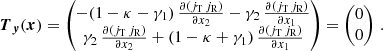 $$ \begin{aligned} \boldsymbol{T}_{\boldsymbol{y}} (\boldsymbol{x}) = \begin{pmatrix} -(1-\kappa -\gamma _1)\,\frac{\partial (j_{\text{T}}\,j_{\text{R}})}{\partial x_2} -\gamma _2\,\frac{\partial (j_{\text{T}}\,j_{\text{R}})}{\partial x_1} \\ \gamma _2\,\frac{\partial (j_{\text{T}}\,j_{\text{R}})}{\partial x_2}+ (1-\kappa +\gamma _1)\,\frac{\partial (j_{\text{T}}\,j_{\text{R}})}{\partial x_1} \end{pmatrix}= \begin{pmatrix} 0 \\ 0 \end{pmatrix}\,. \end{aligned} $$