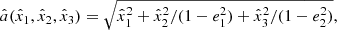 $$ \begin{aligned} \hat{a}(\hat{x}_1, \hat{x}_2, \hat{x}_3) = \sqrt{\hat{x}_1^2+\hat{x}_2^2/(1-e_1^2)+\hat{x}_3^2/(1-e_2^2)}, \end{aligned} $$
