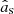 $ \hat{a}_{\mathrm{s}} $