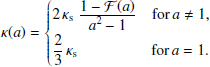 $$ \begin{aligned} \kappa (a) = \left\{ \begin{array}{@l} 2\,\kappa _{\mathrm{s}}\;\frac{\displaystyle 1-\mathcal{F} (a)}{\displaystyle a^2-1} \quad \mathrm{for}\, a\ne 1,\\ \displaystyle \frac{2}{3}\,\kappa _{\rm s} \qquad \qquad \quad \! \mathrm{for}\, a = 1. \end{array}\right. \end{aligned} $$