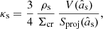 $$ \begin{aligned} \kappa _{\mathrm{s}}=\frac{3}{4}\,\frac{\rho _{\rm s}}{\Sigma _{\mathrm{cr}}}\, \frac{V(\hat{a}_{\rm s})}{S_{\rm proj}(\hat{a}_{\rm s})}, \end{aligned} $$