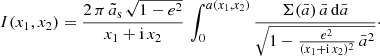 $$ \begin{aligned} I(x_1, x_2) = \frac{2\,\pi \,\tilde{a}_{\rm s}\,\sqrt{1-e^2}}{x_1+\mathrm{i}\,x_2}\, \int _{0}^{a(x_1,x_2)} \frac{\Sigma (\bar{a})\,\bar{a}\,\mathrm{d}\bar{a}}{\sqrt{1- \frac{e^2}{(x_1+\mathrm{i}\,x_2)^2}\,\bar{a}^2}}\cdot \end{aligned} $$