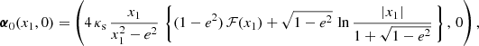 $$ \begin{aligned} \boldsymbol{\alpha }_0(x_1, 0) = \left( 4\,\kappa _{\rm s}\, \frac{x_1}{x_1^2-e^2}\,\left\{ (1-e^2)\, \mathcal{F} (x_1)+\sqrt{1-e^2}\,\ln {\frac{|x_1|}{1+\sqrt{1-e^2}}}\, \right\} ,\,0\right), \end{aligned} $$