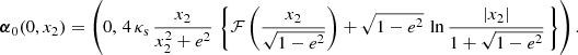 $$ \begin{aligned} \boldsymbol{\alpha }_0(0, x_2) = \left( 0,\,4\,\kappa _{\rm s}\, \frac{x_2}{x_2^2+e^2}\,\left\{ \mathcal{F} \left(\frac{x_2}{\sqrt{1-e^2}}\right) +\sqrt{1-e^2}\,\ln {\frac{|x_2|}{1+\sqrt{1-e^2}}}\, \right\} \right). \end{aligned} $$