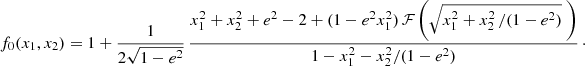 $$ \begin{aligned} f_0(x_1,x_2) = 1+\frac{1}{2\sqrt{1-e^2}}\, \frac{x_1^2+x_2^2+e^2-2+(1-e^2x_1^2)\,\mathcal{F} \left(\sqrt{x_1^2+x_2^2\,/(1-e^2)}~\right)}{1-x_1^2-x_2^2/(1-e^2)}\,\cdot \end{aligned} $$