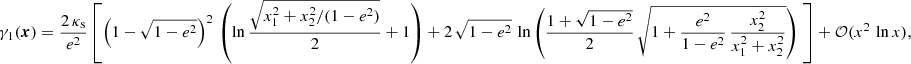 $$ \begin{aligned} \gamma _1(\boldsymbol{x})&=\frac{2\,\kappa _{\rm s}}{e^2}\left[ \left(1-\sqrt{1-e^2}\right)^2\,\left(\ln {\frac{\sqrt{x_1^2+x_2^2/(1-e^2)}}{2}}+1\right) +2\,\sqrt{1-e^2}\, \ln {\left(\frac{1+\sqrt{1-e^2}}{2}\,\sqrt{1+\frac{e^2}{1-e^2}\,\frac{x_2^2}{x_1^2+x_2^2}}\right)} \;\right]+\mathcal{O} (x^2\,\ln {x}), \end{aligned} $$