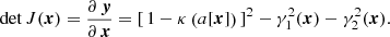 $$ \begin{aligned} \mathrm{det} \,J(\boldsymbol{x}) = \frac{\partial \,\boldsymbol{y}}{\partial \,\boldsymbol{x}}=\left[\,1-\kappa \left(a[\boldsymbol{x}]\right)\,\right]^2-\gamma _1^2(\boldsymbol{x})-\gamma _2^2(\boldsymbol{x}). \end{aligned} $$