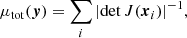 $$ \begin{aligned} \mu _{\rm tot}(\boldsymbol{y}) = \sum _{i} |\mathrm{det} \,J(\boldsymbol{x}_i)|^{-1}, \end{aligned} $$