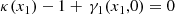 $$ \begin{aligned} \kappa (x_1)-1+\,\gamma _1(x_1,0) = 0 \end{aligned} $$