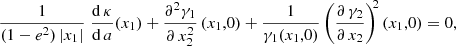 $$ \begin{aligned} \frac{1}{(1-e^2)\,|x_1|}\;\frac{\mathrm{d}\,\kappa }{\mathrm{d}\,a}(x_1)+\frac{\partial ^2\gamma _1}{\partial \, x_2^2}\,(x_1,0)+\frac{1}{\gamma _1(x_1,0)} \left(\frac{\partial \,\gamma _2}{\partial \,x_2}\right)^{\!\!2}(x_1,0) = 0, \end{aligned} $$