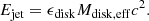 $$ \begin{aligned} E_{\mathrm{jet} } = \epsilon _{\mathrm{disk} } M_{\mathrm{disk,eff} } c^2. \end{aligned} $$