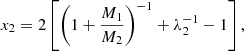 $$ \begin{aligned} x_2&= 2\left[\left(1+\dfrac{M_1}{M_2}\right)^{-1} + \lambda _2 ^{-1} -1\right],\end{aligned} $$