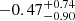 $ -0.47_{-0.90}^{+0.74} $