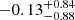 $ -0.13_{-0.88}^{+0.84} $