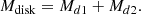 $$ \begin{aligned} M_\mathrm{disk} = M_{d1}+M_{d2}. \end{aligned} $$