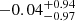 $ -0.04_{-0.97}^{+0.94} $