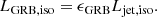 $$ \begin{aligned} L_{\mathrm{GRB,iso} } = \epsilon _{\mathrm{GRB} } L_{\mathrm{jet,iso} }. \end{aligned} $$