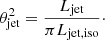 $$ \begin{aligned} \theta _{\mathrm{jet} } ^2 = \dfrac{L_{\mathrm{jet} } }{\pi L_{\mathrm{jet,iso} }}\cdot \end{aligned} $$