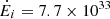 $ \dot{E}_i=7.7\times10^{33} $