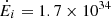 $ \dot{E}_i=1.7\times10^{34} $