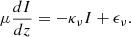 $$ \begin{aligned} \mu \frac{dI}{dz} = -\kappa _{\nu }I + \epsilon _{\nu }. \end{aligned} $$