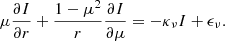 $$ \begin{aligned} \mu \frac{\partial I}{\partial r} + \frac{1-\mu ^2}{r}\frac{\partial I}{\partial \mu } = -\kappa _{\nu }I + \epsilon _{\nu }. \end{aligned} $$