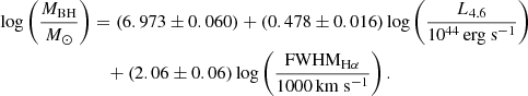 $$ \begin{aligned} \log \left( \frac{M_{\rm BH}}{M_{\odot }} \right)&= \left( 6.973\pm 0.060 \right) + \left( 0.478\pm 0.016 \right) \log \left( \frac{L_{\rm 4.6}}{\mathrm{10^{44}\,erg~s^{-1}}} \right)\nonumber \\&\quad + \left( 2.06\pm 0.06 \right) \log \left( \frac{\mathrm{FWHM_{H\alpha} }}{\mathrm{1000\,km~s^{-1}}} \right). \end{aligned} $$