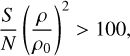 ${S \over N}{\left( {{\rho \over {{\rho _0}}}} \right)^2} > 100,$