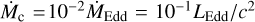 ${{\dot M}_{\rm{c}}} = {10^{ - 2}}{{\dot M}_{{\rm{Edd}}}} = {10^{ - 1}}{L_{{\rm{Edd}}}}/{c^2}$