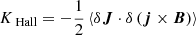 $$ \begin{aligned} K_\text{ Hall}&= -\frac{1}{2} \left\langle \delta \boldsymbol{J}\cdot \delta \left(\boldsymbol{j}\times \boldsymbol{B}\right) \right\rangle \end{aligned} $$