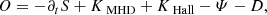 $$ \begin{aligned} O=-\partial _t S + K_\text{ MHD} +K_\text{ Hall} - \varPsi - D, \end{aligned} $$