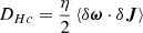$$ \begin{aligned} D_{Hc}&=\frac{\eta }{2}\left\langle \delta \boldsymbol{\omega }\cdot \delta \boldsymbol{J}\right\rangle \end{aligned} $$
