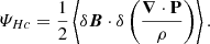 $$ \begin{aligned} \varPsi _{Hc}&=\frac{1}{2}\left\langle \delta \boldsymbol{B}\cdot \delta \left(\frac{\boldsymbol{\nabla }\cdot \boldsymbol{\mathrm{P} }}{\rho }\right)\right\rangle . \end{aligned} $$