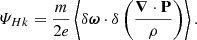 $$ \begin{aligned} \varPsi _{Hk}&=\frac{m}{2e}\left\langle \delta \boldsymbol{\omega }\cdot \delta \left(\frac{\boldsymbol{\nabla }\cdot \boldsymbol{\mathrm{P} }}{\rho }\right)\right\rangle . \end{aligned} $$