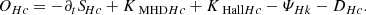 $$ \begin{aligned} O_{Hc}=-\partial _{t}{S\!}_{Hc}+K_{\text{ MHD}Hc}+K_{\text{ Hall}Hc}-\varPsi _{Hk} - D_{Hc} .\end{aligned} $$