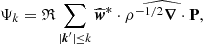 $$ \begin{aligned} \Psi _{k}&=\mathfrak{R} \sum _{|\boldsymbol{k}^\prime |\le k} \widehat{\boldsymbol{w}}^{*}\cdot \widehat{\rho ^{-1/2}\boldsymbol{\nabla }\cdot \mathbf P }, \end{aligned} $$