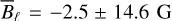 ${\bar B_\ell } = - 2.5 \pm 14.6{\rm{G}}$