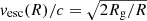 $ v_{\mathrm{esc}}(R)/c = \sqrt{2R_{\mathrm{g}}/R} $