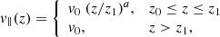 $$ \begin{aligned} { v}_{\parallel } (z) = {\left\{ \begin{array}{ll} { v}_0 \; (z/z_1)^a,&z_0 \le z \le z_1 \\ { v}_0,&z > z_1 , \end{array}\right.} \end{aligned} $$