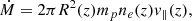 $$ \begin{aligned} \dot{M} = 2 \pi R^2(z) m_p n_e(z) { v}_{\parallel } (z) , \end{aligned} $$