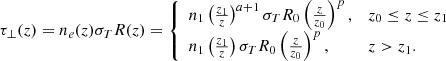 $$ \begin{aligned} \tau _{\perp }(z) = n_e(z) \sigma _T R(z) = {\left\{ \begin{array}{ll} n_1 \left(z_1 \over z\right)^{a+1} \sigma _T R_0 \left(z \over z_0\right)^p,&z_0 \le z \le z_1 \\ n_1 \left(z_1 \over z\right) \sigma _T R_0 \left(z \over z_0\right)^p,&z>z_1. \end{array}\right.} \end{aligned} $$