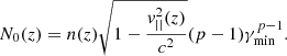 $$ \begin{aligned} N_0(z) = n(z) \sqrt{1-\frac{{ v}_{||}^2(z)}{c^2}} (p-1) \gamma _{\mathrm{min}}^{p-1}. \end{aligned} $$
