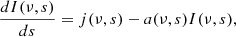 $$ \begin{aligned} {{dI(\nu , s)} \over {ds}} = j(\nu , s) - a(\nu , s)I(\nu ,s), \end{aligned} $$