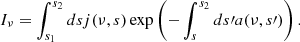 $$ \begin{aligned} I_\nu = \int _{s_1}^{s_2}ds j(\nu , s) \exp \left(-\int _s^{s_2} ds\prime a(\nu ,s\prime )\right). \end{aligned} $$