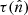 $ \tau(\hat{n}) $